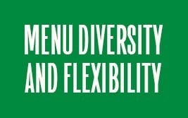 Menu Diversity and flexibility Menu Diversity and flexibility